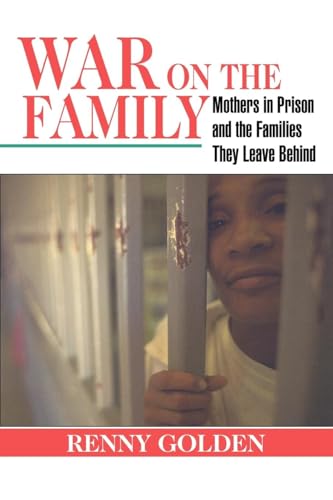 War on the Family: Mothers in Prison and the Families They Leave Behind