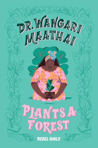 Dr. Wangari Maathai Plants a Forest (Rebel Girls Chapter Books)