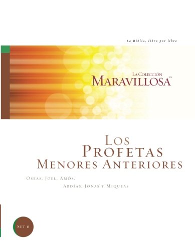 Los Profetas Menores Anteriores: Oseas, Joel, Amos, Abdias, Jonas Y Miqueas: Volume 6 (La Coleccion Maravillosa: La Biblia,...