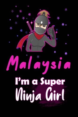 Malaysia I'm a Super Ninja Girl: Personalized Name Writing Journal, Ninja Girl Fan lined notebook gift with Malaysia On Cover, Birthday Gift For Malaysia