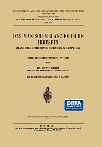 Das Manisch-Melancholische Irresein: Manisch-Depressives Irresein Kraepelin (Monographien aus dem Gesamtgebiete der Neurologie und Psychiatrie, 17, Band 17)
