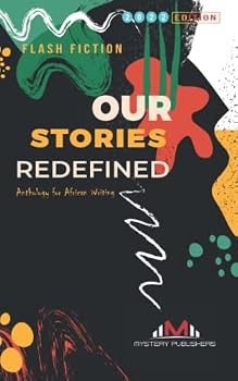 Paperback Our Stories Redefined Anthology 2022: Flash Fiction Edition (Our Stories Redefined Anthology for African Writing) Book