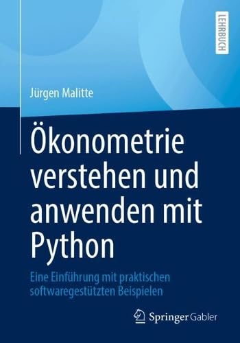 Ökonometrie verstehen und anwenden mit Python: Eine Einführung mit praktischen softwaregestützten Beispielen