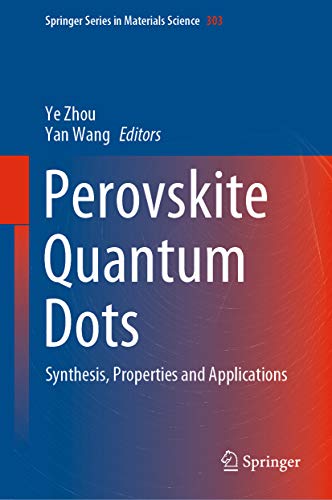 Perovskite Quantum Dots: Synthesis, Properties and Applications (Springer Series in Materials Science Book 303) (English Edition)