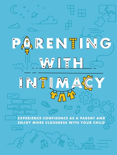 Parenting with Intimacy: Experience Confidence as a Parent and Enjoy