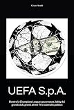  UEFA S.p.A.: La Champions League come prodotto: governance, lobby dei grandi club, premi, diritti TV e controllo politico