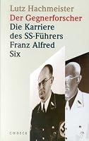 Der Gegnerforscher: Die Karriere Des SS-Fuhrers Franz Alfred Six 3406435076 Book Cover