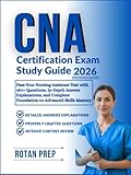 CNA Certification Exam Study Guide 2026: Pass Your Nursing Assistant Test with 450+ Questions, In-Depth Answer Explanations, and Complete Foundation-to-Advanced Skills Mastery