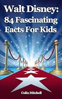 Walt Disney: 84 Fascinating Facts For Kids (Volume 1) 1503192075 Book Cover