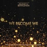 We Become We (From “Journey To Bethlehem”)