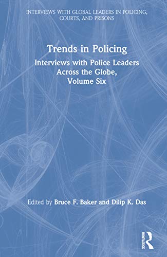 Trends in Policing (Interviews with Global Leaders in Policing, Courts, and Prisons)