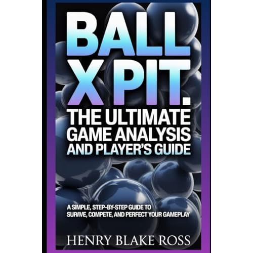 Ball x Pit - The Ultimate Game Analysis and Player’s Guide: A Simple, Step-by-Step Guide to Survive, Compete, and Perfect Your Gameplay