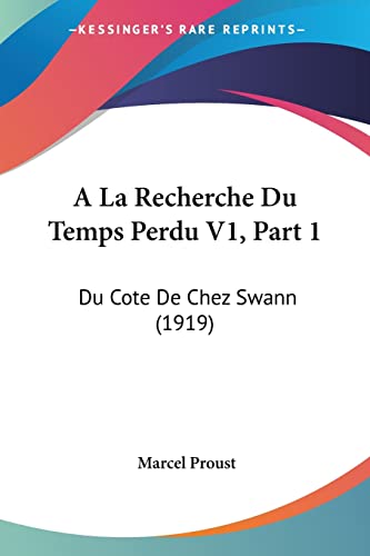 A La Recherche Du Temps Perdu V1, Part 1: Du Cote De Chez Swann (1919) (French Edition)