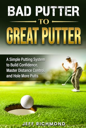 Bild: Bad Putter To Great Putter: A Simple Putting System To Build Confidence, Master Distance Control And Hole More Putts f�r 10,69 EUR (-8%) statt 31,50 EUR bei amazon.de