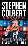 STEPHEN COLBERT BIOGRAPHY : From Truthiness to Late-Night Legend: The Life and Legacy of Stephen Colbert