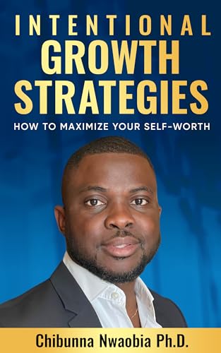 Intentional Growth Strategies: How to Maximize Your Self-Worth