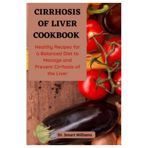 CIRRHOSIS OF LIVER COOKBOOK: Healthy Recipes for a Balanced Diet to Manage and Prevent Cirrhosis of the Liver