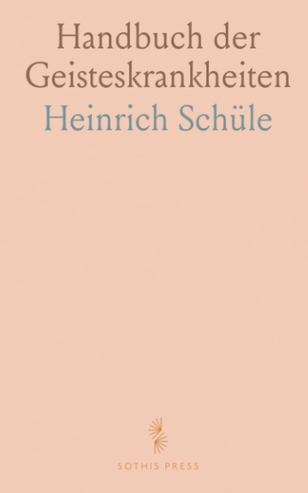 Handbuch der Geisteskrankheiten: Eine systematische Einführung in Ursachen, Klassifikation und klinische Erscheinungen