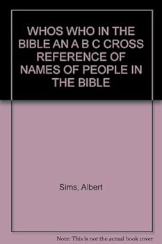 WHOS WHO IN THE BIBLE AN A B C CROSS REFERENCE OF NAMES OF PEOPLE IN THE BIBLE