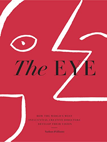 Cover of The Eye: How the World's Most Influential Creative Directors Develop Their Vision