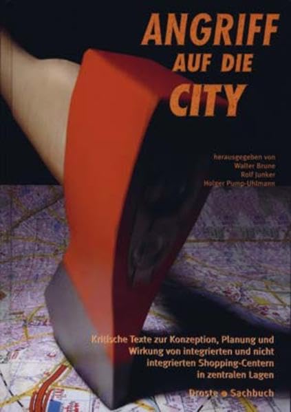 Angriff auf die City. Kritische Texte zur Konzeption, Planung und Wirkung von integrierten und nicht integrierten Shopping-Centern in zentralen Lagen