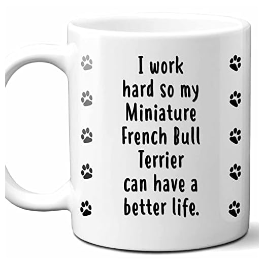 I Work Hard So My Miniature French Bull Terrier Can Have A Better Life Coffee Mug. Funny Dog Themed Gift For Women, Men, Dog Mom, Dad, Owners. 11 Ounces.