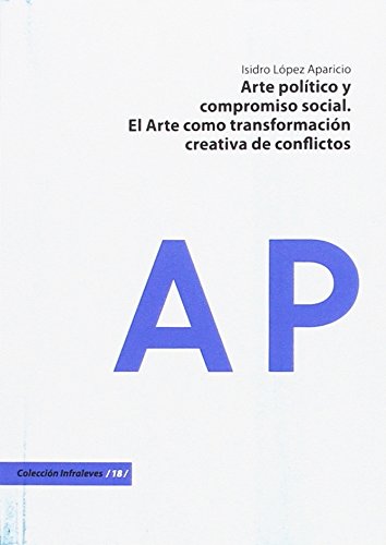 Arte político y compromiso social: El arte como transformación creativa de conflictos: 18