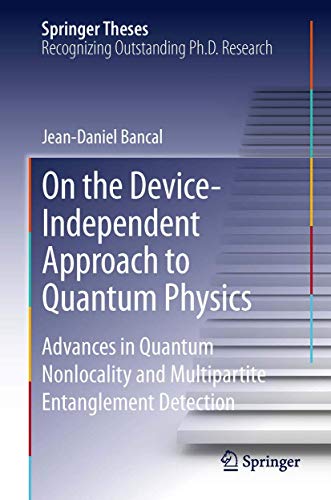 On the Device-Independent Approach to Quantum Physics (Springer Theses)
