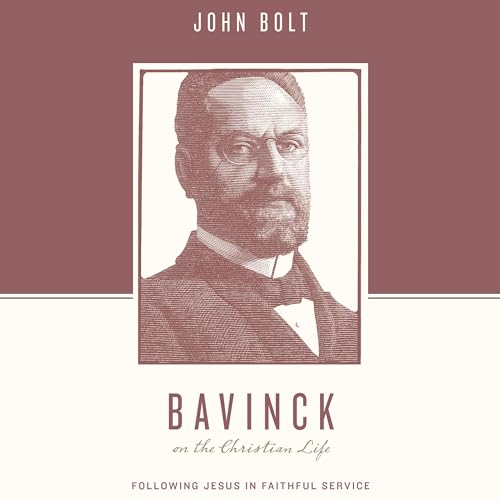 Bavinck on the Christian Life: Following Jesus in Faithful Service by John Bolt episode artwork