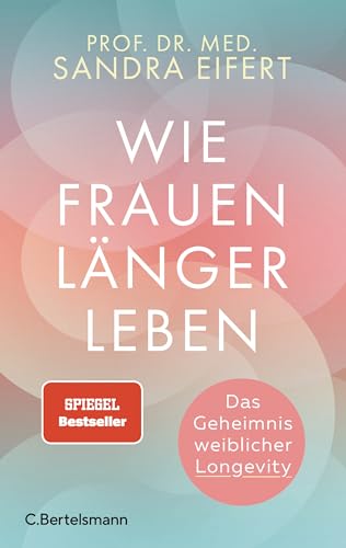 Wie Frauen länger leben: Das Geheimnis weiblicher Longevity - SPIEGEL-Bestseller