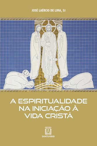 A Espiritualidade na Iniciação à Vida Cristã: