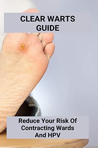 Clear Warts Guide: Reduce Your Risk Of Contracting Wards And Hpv: Does Duct Tape Get Rid Of Warts (E