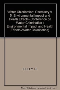 Water Chlorination: Volume 5: Chemistry, Environmental Impact And Health Effects: Proceedings Of The Fifth Conference On Water Chlorination: Environmental Impact And Health Effects, Williamsburg, Virg
