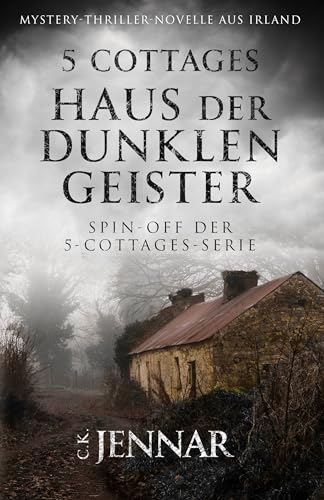 5 Cottages – Haus der dunklen Geister : Spin-off der 5-Cottages-Serie | Mystery-Thriller-Novelle aus Irland (Die 5-Cottages-Serie)