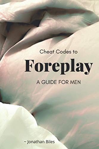 Cheat Codes to Foreplay: A Guide For Men