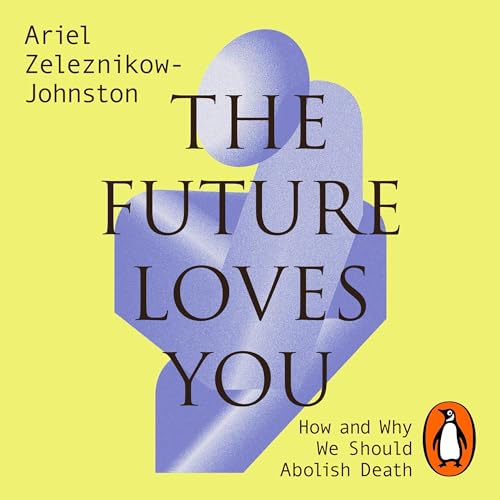 The Future Loves You by Dr Ariel Zeleznikow-Johnston episode artwork