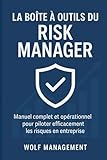  La Boîte à Outils du Risk Manager: Guide complet ISO 31000, Manuel complet et opérationnel pour piloter efficacement les risques en entreprise