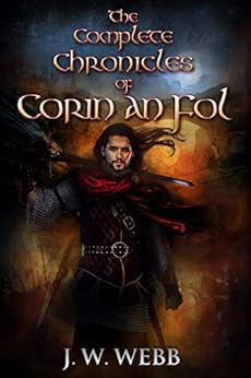 The Complete Chronicles of Corin an Fol (Box Set Editions Book 4) by [J.W.  Webb]