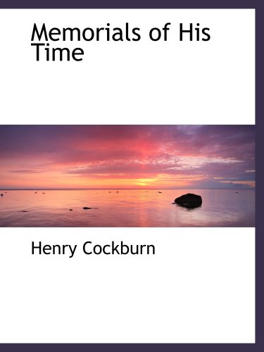 洋書 Memorials of His Time by Henry Cockburn Memorials of His Time: Cockburn, Henry: 9780559443886: Books