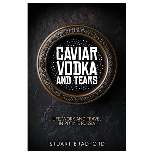 Caviar, Vodka and Tears: Life, Work and Travel in Putin's Russia