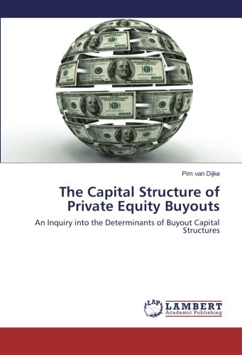 The Capital Structure of Private Equity Buyouts: An Inquiry into the Determinants of Buyout Capital Structures