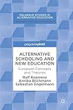  Alternative Schooling and New Education: European Concepts and Theories (Palgrave Studies in Alternative Education)