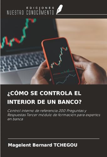 livre ¿CÓMO SE CONTROLA EL INTERIOR DE UN BANCO?: Control interno de referencia 200 Preguntas y Respuestas Tercer módulo de formación para expertos en banca