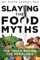 Slaying the Food Myths: The Truth Behind the Headlines 1641849991 Book Cover