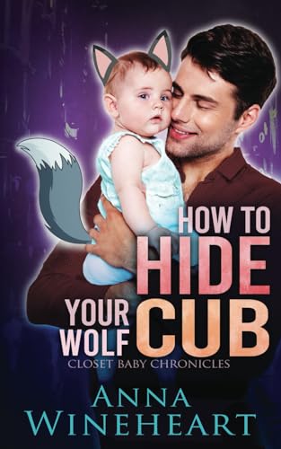 How to Hide Your Wolf Cub: an MPreg romance (Closet Baby Chronicles)