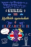 Seria 100 krótkich opowiadań o - Elizabeth II