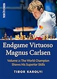Endgame Virtuoso Magnus Carlsen: The World Champion Shows His Superior Skills