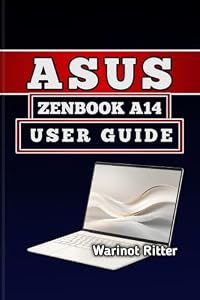 ASUS ZENBOOK A14 USER GUIDE: Master Setup, Optimization & Troubleshooting (English Edition)
