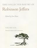 The Collected Poetry of Robinson Jeffers: Volume Five Textual Evidence and Commentary