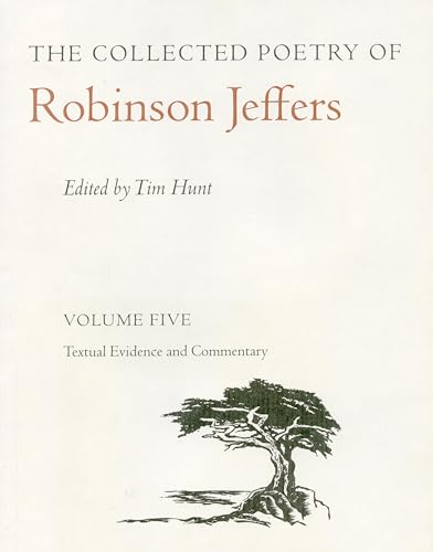 The Collected Poetry of Robinson Jeffers: Volume Five Textual Evidence and Commentary